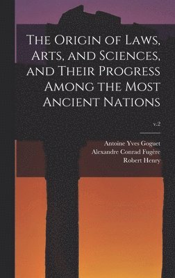 Antoine Yves 1716-1758 Goguet, Alexandre Conrad Fugère, Robert 1718-1790 Henry, Antoine Yves Goguet, Robert Henry - Origin of Laws, Arts, and Sciences, and Their Progress Among the Most Ancient Nations; v.2, Inbunden