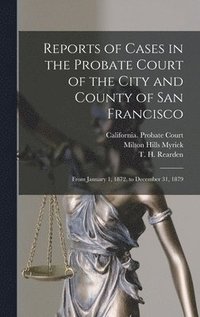 bokomslag Reports of Cases in the Probate Court of the City and County of San Francisco