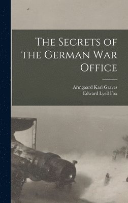 The Secrets of the German War Office [microform] 1