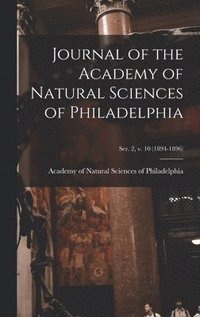 bokomslag Journal of the Academy of Natural Sciences of Philadelphia; ser. 2, v. 10 (1894-1896)