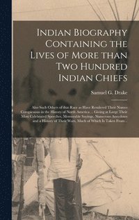bokomslag Indian Biography Containing the Lives of More Than Two Hundred Indian Chiefs [microform]