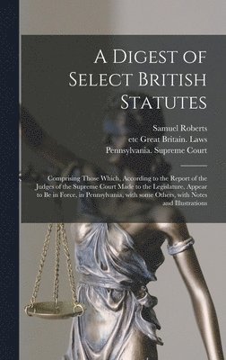 Samuel 1763-1820 Roberts - Digest of Select British Statutes, Inbunden