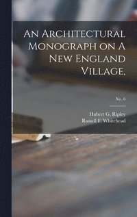 bokomslag An Architectural Monograph on A New England Village,; No. 6