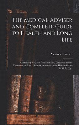 The Medical Adviser and Complete Guide to Health and Long Life 1