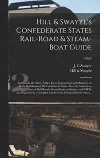 bokomslag Hill & Swayze's Confederate States Rail-road & Steam-boat Guide