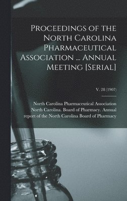 bokomslag Proceedings of the North Carolina Pharmaceutical Association ... Annual Meeting [serial]; v. 28 (1907)