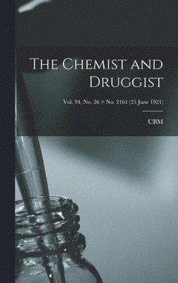 Chemist and Druggist [electronic Resource]; Vol. 94, no. 26 = no. 2161 (25 June 1921), Inbunden