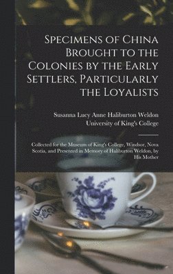 Specimens of China Brought to the Colonies by the Early Settlers, Particularly the Loyalists [microform], Inbunden