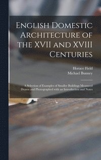 bokomslag English Domestic Architecture of the XVII and XVIII Centuries