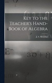 bokomslag Key to the Teacher's Hand-book of Algebra [microform]