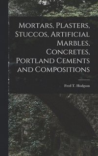 bokomslag Mortars, Plasters, Stuccos, Artificial Marbles, Concretes, Portland Cements and Compositions