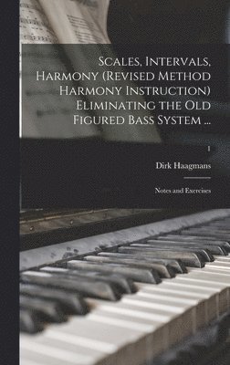 Dirk Haagmans - Scales, Intervals, Harmony (revised Method Harmony Instruction) Eliminating the Old Figured Bass System ..., Inbunden