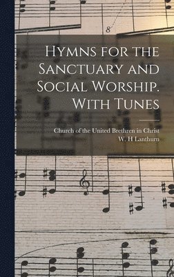 Hymns for the Sanctuary and Social Worship. With Tunes