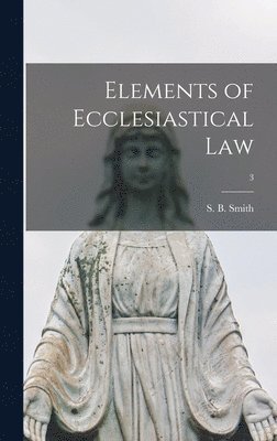 Elements of Ecclesiastical Law; 3, Inbunden