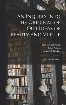 Francis 1694-1746 Hutcheson - Inquiry Into the Original of Our Ideas of Beauty and Virtue, Inbunden