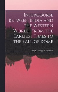 bokomslag Intercourse Between India and the Western World, From the Earliest Times to the Fall of Rome