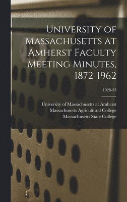 University of Massachusetts at Amherst Faculty Meeting Minutes, 1872-1962; 1928-53 1