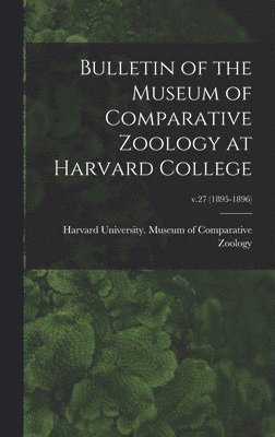 Bulletin of the Museum of Comparative Zoology at Harvard College; v.27 (1895-1896) 1