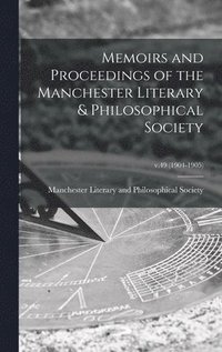 bokomslag Memoirs and Proceedings of the Manchester Literary & Philosophical Society; v.49 (1904-1905)