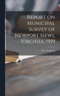 bokomslag Report on Municipal Survey of Newport News, Virginia, 1919