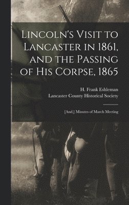 bokomslag Lincoln's Visit to Lancaster in 1861, and the Passing of His Corpse, 1865