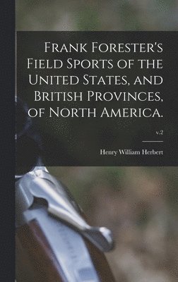 bokomslag Frank Forester's Field Sports of the United States, and British Provinces, of North America.; v.2