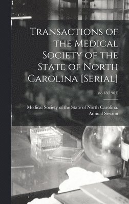 Transactions of the Medical Society of the State of North Carolina [serial]; no.48(1901) 1