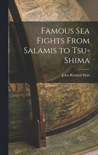 bokomslag Famous Sea Fights From Salamis to Tsu-shima