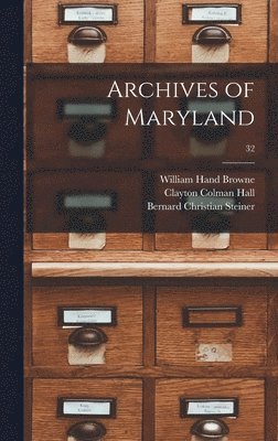 William Hand Browne, Clayton Colman Hall, Bernard Christian Steiner - Archives of Maryland; 32, Inbunden