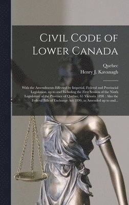 Quebec (Province), Henry J. (Henry John) B. . Kavanagh - Civil Code of Lower Canada [microform], Inbunden