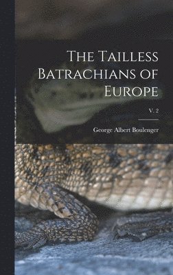 The Tailless Batrachians of Europe; v. 2 1