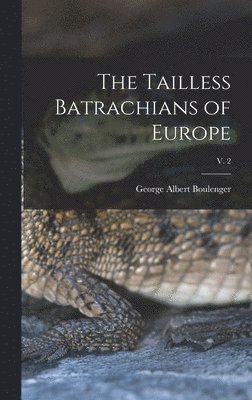 George Albert 1858-1937 Boulenger, George Albert Boulenger - Tailless Batrachians of Europe; v. 2, Inbunden