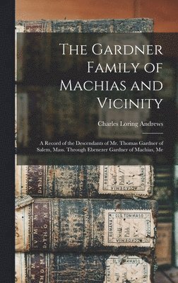 The Gardner Family of Machias and Vicinity 1