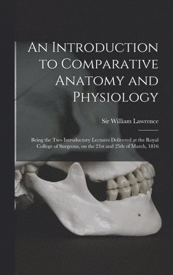 William Lawrence - Introduction to Comparative Anatomy and Physiology, Inbunden