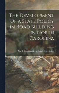 bokomslag The Development of a State Policy in Road Building in North Carolina