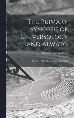 Primary Synopsis of Universology and Alwato