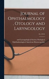 bokomslag Journal of Ophthalmology, Otology and Laryngology; 18, (1912)