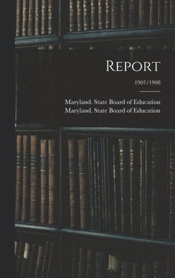 Report; 1907/1908 1