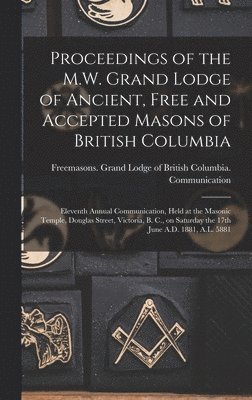 Freemasons Grand Lodge of British Co - Proceedings of the M.W. Grand Lodge of Ancient, Free and Accepted Masons of British Columbia [microform], Inbunden
