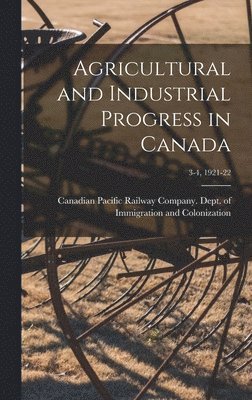 Agricultural and Industrial Progress in Canada; 3-4, 1921-22 1