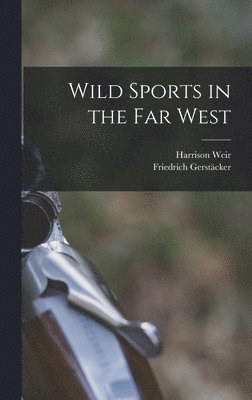 Harrison Weir, Friedrich Gerstäcker - Wild Sports in the far West, Inbunden