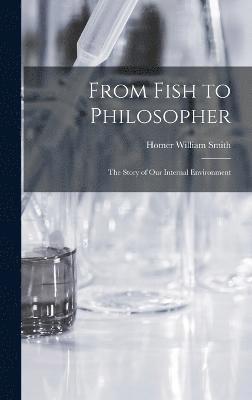 bokomslag From Fish to Philosopher; the Story of our Internal Environment