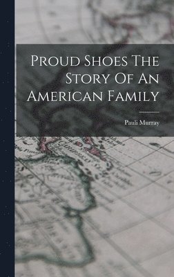 bokomslag Proud Shoes The Story Of An American Family