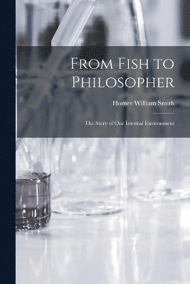 bokomslag From Fish to Philosopher; the Story of Our Internal Environment