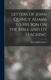 bokomslag Letters of John Quincy Adams to His Son on the Bible and Its Teaching
