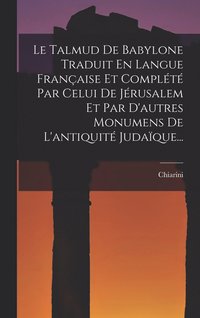 bokomslag Le Talmud De Babylone Traduit En Langue Franaise Et Complt Par Celui De Jrusalem Et Par D'autres Monumens De L'antiquit Judaque...