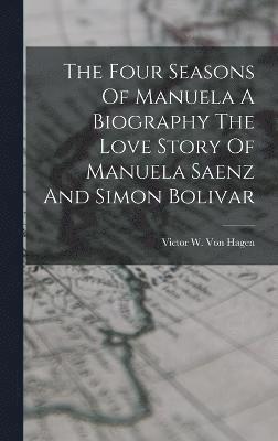 bokomslag Four Seasons Of Manuela A Biography The Love Story Of Manuela Saenz And Simon Bolivar