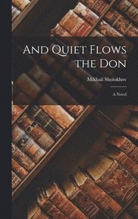 bokomslag And Quiet Flows the Don; a Novel