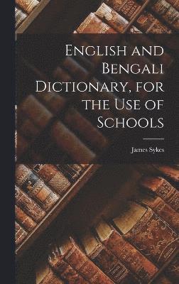 English and Bengali Dictionary, for the Use of Schools 1