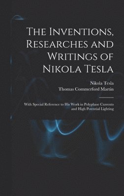 Thomas Commerford Martin, Nikola Tesla - Inventions, Researches and Writings of Nikola Tesla, Inbunden